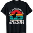 thumbnail image 1 of I Try to be Good but i Take After my Grandpa T-Shirt, 1 of 5
