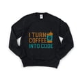 thumbnail image 1 of I Turn Coffee Into Code Funny Programmer Developer Geek Sweatshirt, for men & women, up to size 5XL, 1 of 3
