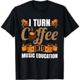 thumbnail image 1 of I Turn Coffee Into Music Education | Music Teacher Funny T-Shirt, 1 of 4