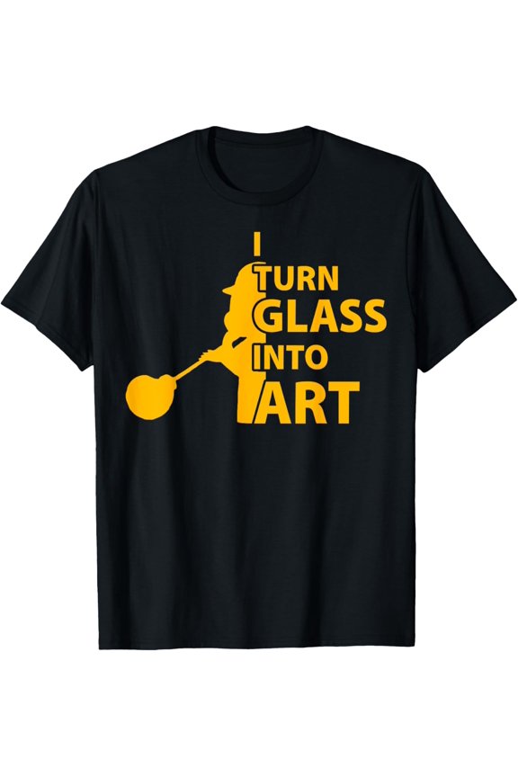 I Turn Glass Into Art Glassblower Glassblowing Glassworker T-Shirt