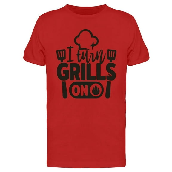 I Turn Grills On Fire Tee Men's -Image by Shutterstock