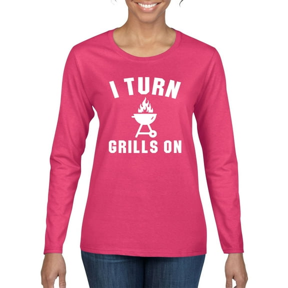 I Turn Grills On Pop Culture Womens Graphic Long Sleeve T-Shirt, Fuschia, Medium