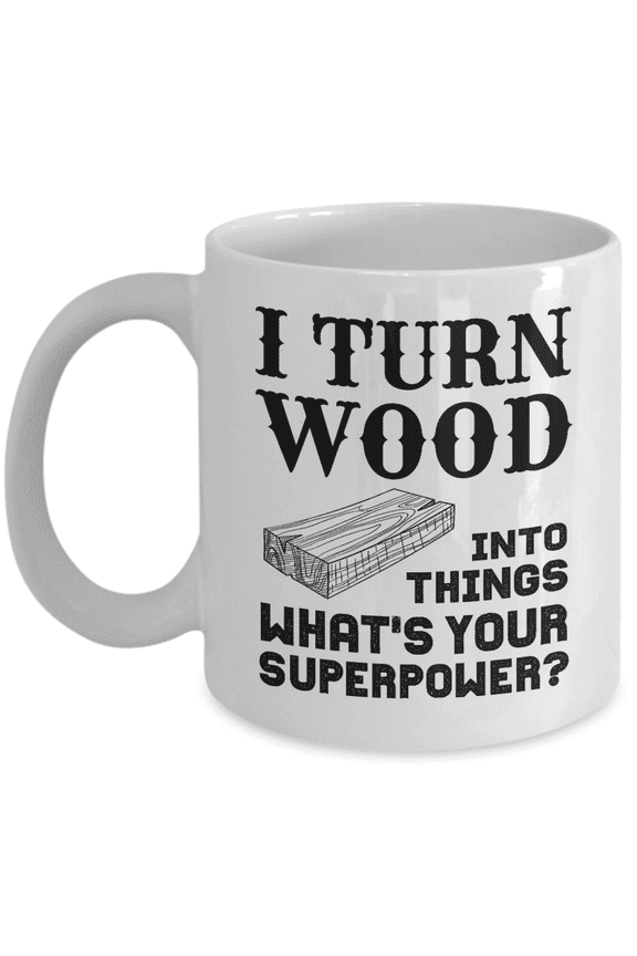 I Turn Wood Into Things What's Your Superpower? (version 2)