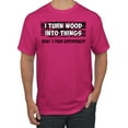thumbnail image 1 of I Turn Woods Into Things Superpower Woodworker Pop Culture Men's Graphic T-Shirt, Fuschia, Medium, 1 of 3