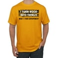thumbnail image 1 of I Turn Woods Into Things Superpower Woodworker Pop Culture Men's Graphic T-Shirt, Gold, 5XL, 1 of 3