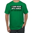thumbnail image 1 of I Turn Woods Into Things Superpower Woodworker Pop Culture Men's Graphic T-Shirt, Kelly, Medium, 1 of 3