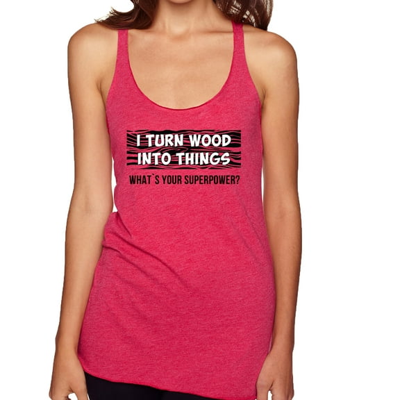 I Turn Woods Into Things Superpower Woodworker Pop Culture Tri-Blend Racerback Tank Top, Shocking Pink, Large