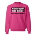 thumbnail image 1 of I Turn Woods Into Things Superpower Woodworker Pop Culture Unisex Crewneck Graphic Sweatshirt, Fuschia, Small, 1 of 3
