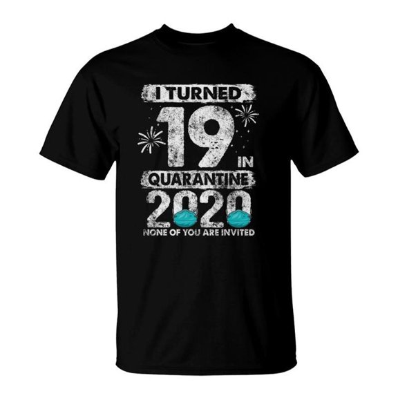 I Turned 19 In Quarantine 2020 19 Years Old 19Th Birthday TShirt