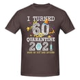 thumbnail image 1 of I Turned 60 In Quarantine Cute 60th Birthday 2021 Men'S Basic Short Sleeve T-Shirt Coffee Large, 1 of 5