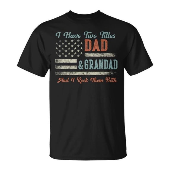 I Have Two Titles Dad and Grandad T-Shirt, I Rock Them Both Funny Father's Day Gift, Grandpa Dad Graphic Tee for Men, Proud Family Quote Shirt, Casual Gift for Him