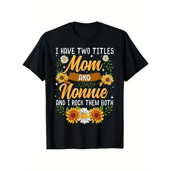 I Have Two Titles Mom & Nonnie T-Shirt - Mothers Day Gift, Black with Yellow Sunflower & Daisy Print, 100% Cotton Unisex Casual Tee for Outdoor & Daily Wear, S-XXXL, Nonnie