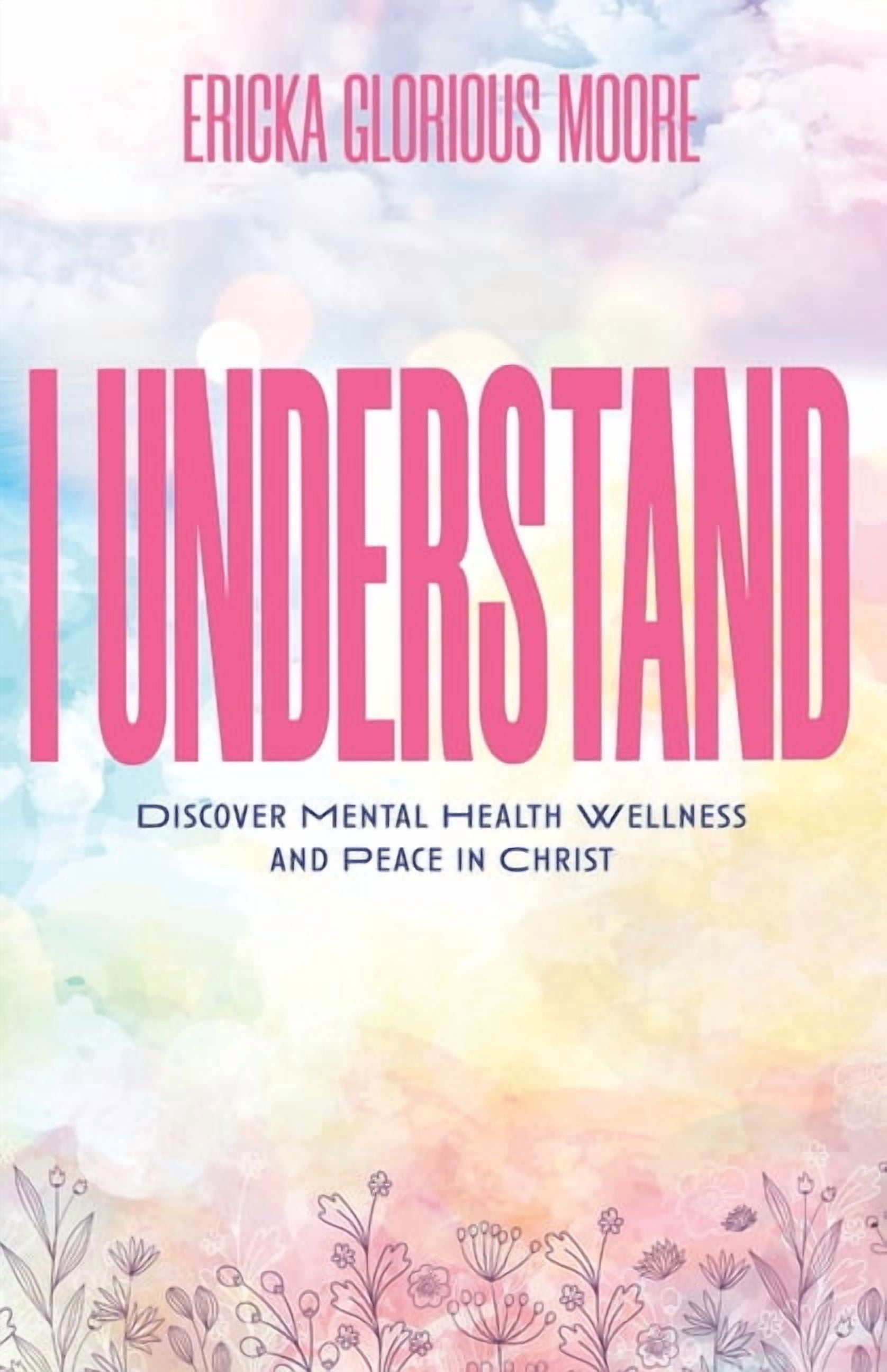 I Understand: Discover Mental Health Wellness and Peace in Christ, (Paperback)
