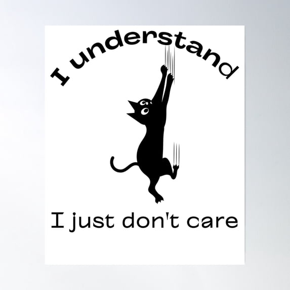 I Understand, I Just Don'T Care - Cat Scratching Wall - Cat - Misbehaving - Cat Mama - Cat Lover - Black Letters Poster Wall Art, Modern Wall Decor, 24x36 UNFRAMED
