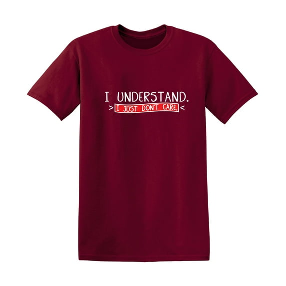 I Understand I Just Don't Care Funny Sayings Graphic Tees Best Apparel Gifts For Men Who Love Sarcasm Novelty T Shirt