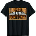 thumbnail image 1 of I Understand, I Just Don't Care _- T-Shirt, 1 of 4