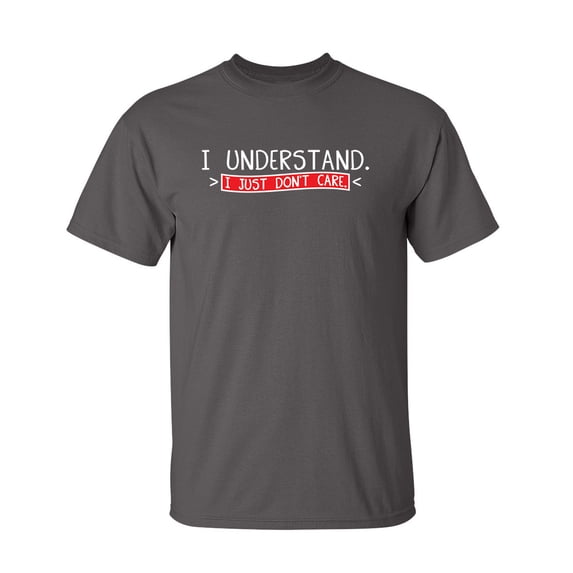 I Understand I just don't Care Sarcastic Humor Graphic Novelty Funny Youth T Shirt