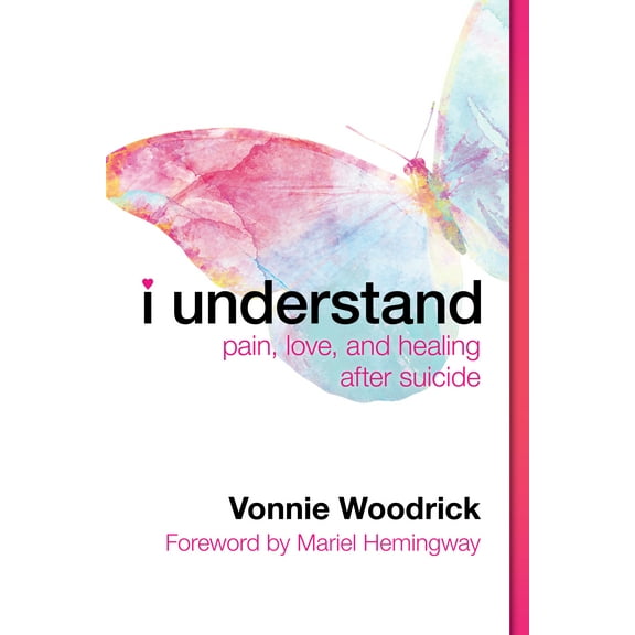 I Understand : Pain, Love, and Healing after Suicide (Paperback)