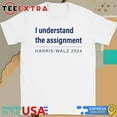 I Understand The Assignment Harris Walz 2024 Shirt