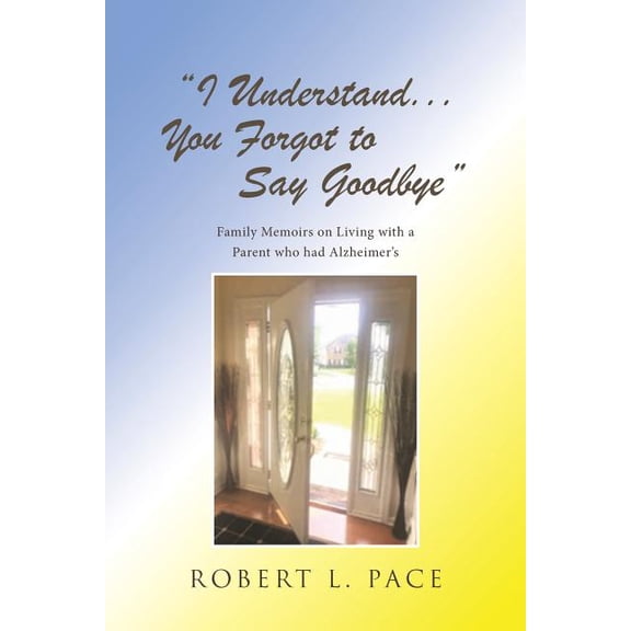 "I Understand... You Forgot to Say Goodbye": Family Memoirs on Living with a Parent who had Alzheimer's, (Paperback)