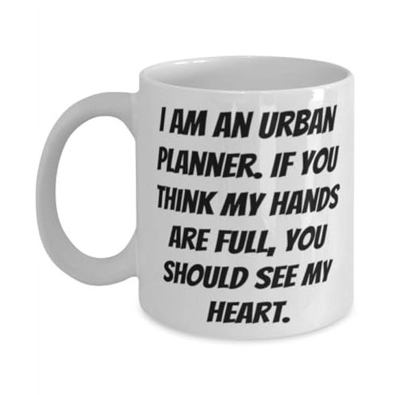 I am an Urban Planner. If You Think,. Urban planner 11oz Mug, Motivational Urban planner Gifts, Cup For Coworkers from Boss, Urban planner gift ideas, Gifts for urban planners, Urban planning