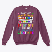 I Use Art To Help Create Great Kids Teacher Gift Appreciation Artistic Creativity Sweatshirt