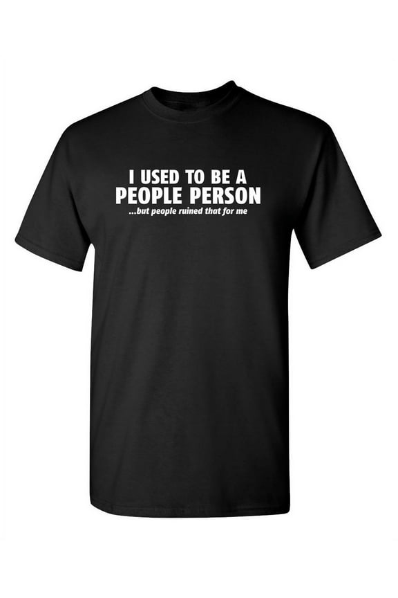 I Used To Be a People Person But People Ruined That For Me Humor Sarcastic Sayings Graphic Tee Novelty Gift For Holiday Birthday Christmas Funny T Shirt For Men