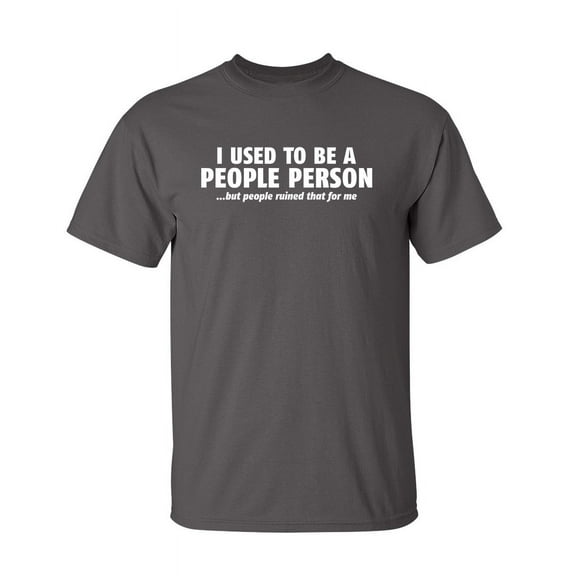 I Used To Be a People Person But People Ruined That For Me Humor Sarcastic Sayings Graphic Tee Novelty Gift For Holiday Birthday Christmas Funny T Shirt For Men