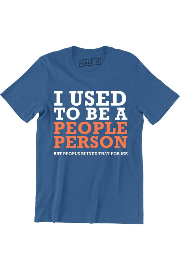 I Used To Be A People Person But People Ruined That For Me Funny Slogan T-Shirt