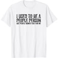 thumbnail image 1 of I Used To Be A People Person Funny Sarcastic T-Shirt, 1 of 4