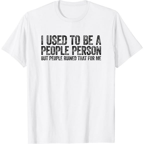 I Used To Be A People Person Funny Sarcastic T-Shirt