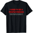 thumbnail image 1 of I Used To Be A People Person Funny T-Shirt, 1 of 4