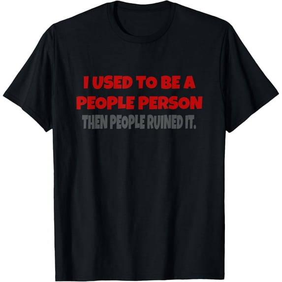 I Used To Be A People Person Funny T-Shirt
