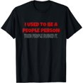 thumbnail image 1 of I Used To Be A People Person Funny T-Shirt, 1 of 3