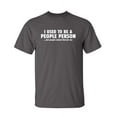 thumbnail image 1 of I Used To Be A People Person Sarcastic Humor Graphic Novelty Funny Youth T Shirt, 1 of 1