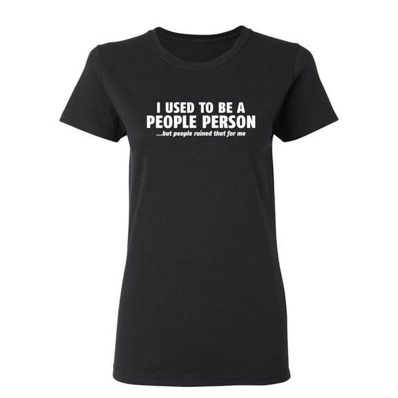 I Used To Be A People Person Sarcastic Novelty Gift Idea Adult Humor Funny Women's Casual Tees