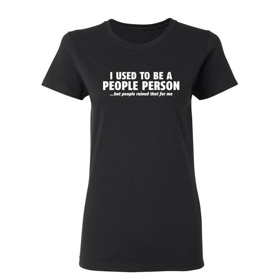 I Used To Be A People Person Sarcastic Novelty Gift Idea Adult Humor Funny Women's Casual Tees