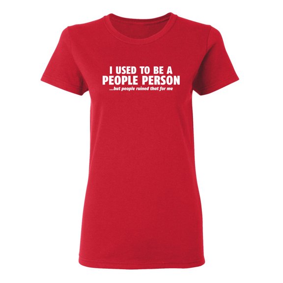 I Used To Be A People Person Sarcastic Novelty Gift Idea Adult Humor Funny Women's Casual Tees