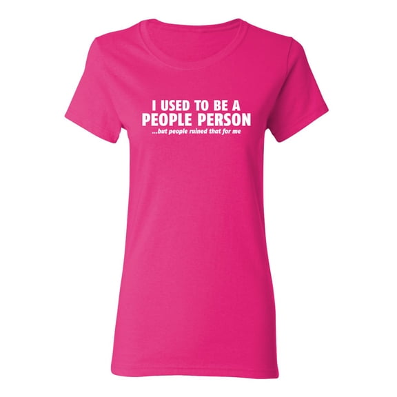 I Used To Be A People Person Sarcastic Novelty Gift Idea Adult Humor Funny Women's Casual Tees