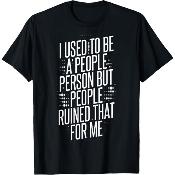 I Used To Be A People Person T-Shirt men and women can wear, black, white, gifts