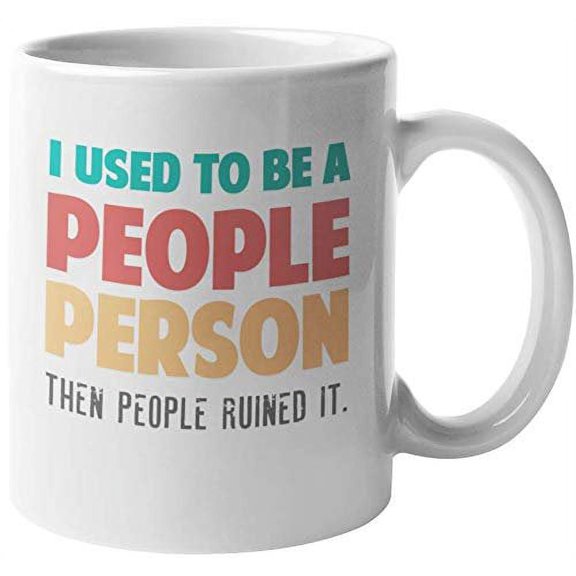 I Used To Be A People Person, Then People Ruined It. Funny Anti-social Introverting Coffee & Tea Gift Mug For An Introvert, Geek, Nerd, Computer Expert, Scientist, Artist, Women And Men (11oz)