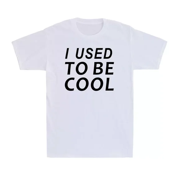 I Used To Be Cool Funny Joke Saying Satire Novelty Vintage Humor Unisex T-Shirt