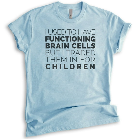 I Used To Have Functioning Brain Cells Shirt, Unisex Women's Shirt, Mom Shirt, Mama Shirt, Mother Shirt, Heather Light Blue, Medium