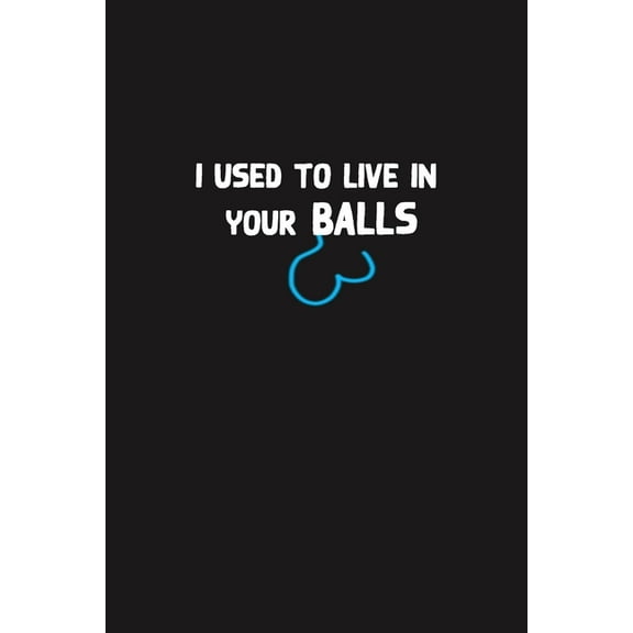 I Used To Live In Your Balls: Dad Appreciation, Father And Sons Daddy Cool I Love You Gift, Humor dad jokes Father's Day present (Paperback)