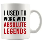 I Used To Work With Absolute Legend Coworker Retirement Gifts Coffee Mug 11oz White