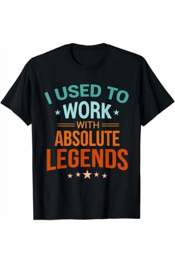 I Used To Work With Absolute Legends Apparel T-Shirt, Size S-5XL