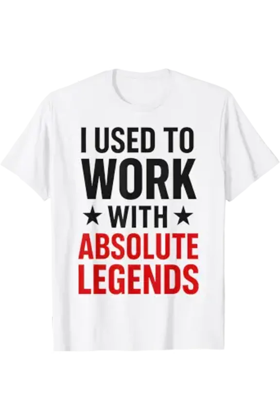 I Used To Work With Absolute Legends T-Shirt All Size S-5XL