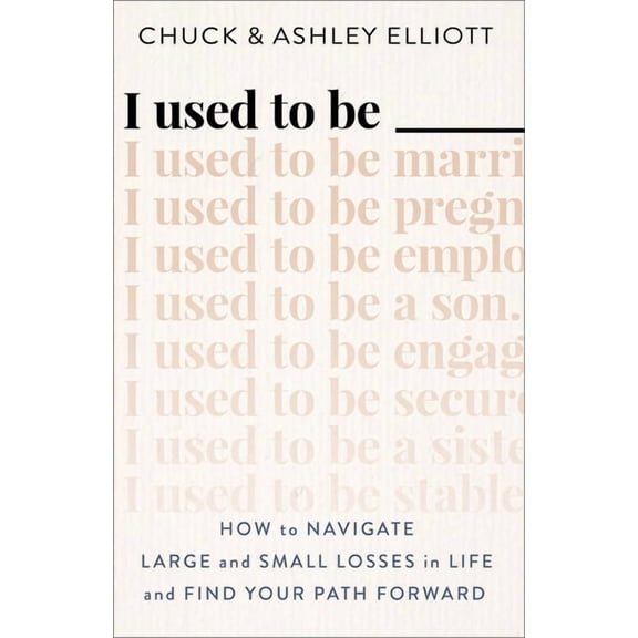 I Used to Be ___: How to Navigate Large and Small Losses in Life and Find Your Path Forward, (Paperback)