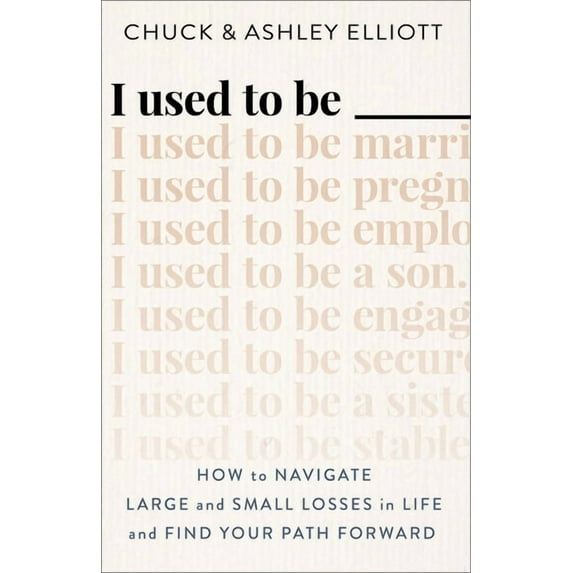 I Used to Be ___: How to Navigate Large and Small Losses in Life and Find Your Path Forward, (Paperback)