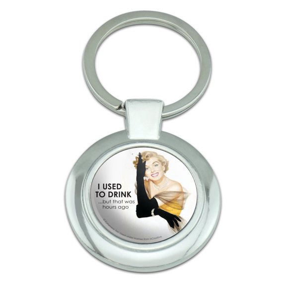 I Used to Drink but that Was Hours Ago Funny Humor Keychain Classy Round Chrome Plated Metal